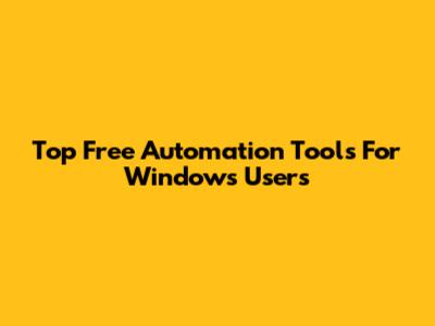 Top Free Automation Tools For Windows Users