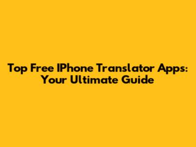 Top Free IPhone Translator Apps: Your Ultimate Guide