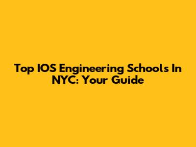 Top IOS Engineering Schools In NYC: Your Guide