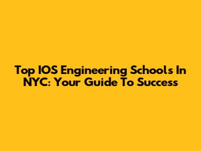 Top IOS Engineering Schools In NYC: Your Guide To Success