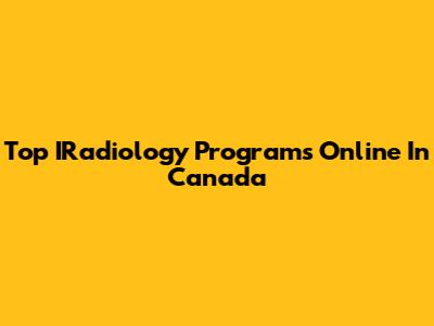 Top IRadiology Programs Online In Canada