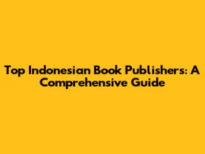 Top Indonesian Book Publishers: A Comprehensive Guide