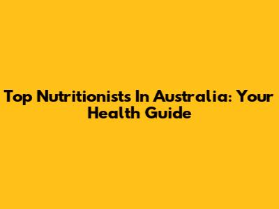 Top Nutritionists In Australia: Your Health Guide