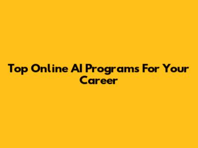 Top Online AI Programs For Your Career