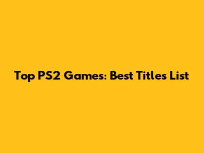 Top PS2 Games: Best Titles List