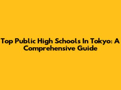 Top Public High Schools In Tokyo: A Comprehensive Guide
