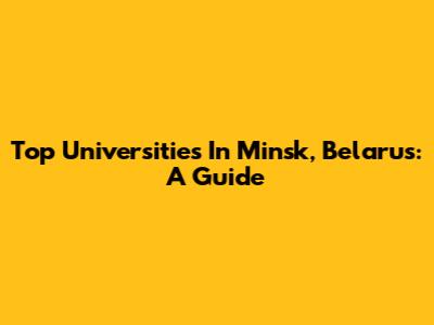 Top Universities In Minsk, Belarus: A Guide