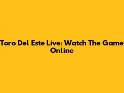 Toro Del Este Live: Watch The Game Online