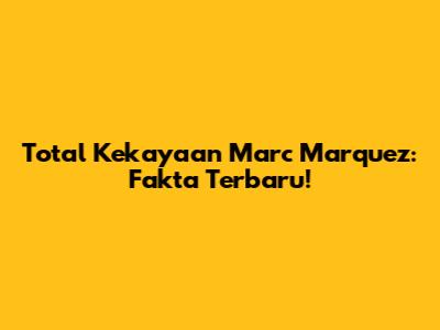 Total Kekayaan Marc Marquez: Fakta Terbaru!
