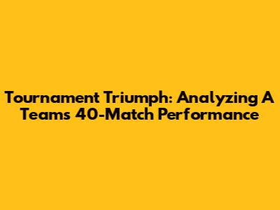 Tournament Triumph: Analyzing A Team's 40-Match Performance
