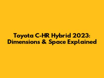 Toyota C-HR Hybrid 2023: Dimensions & Space Explained