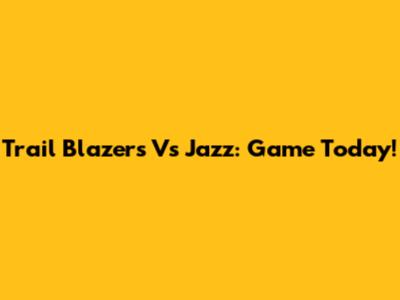 Trail Blazers Vs Jazz: Game Today!