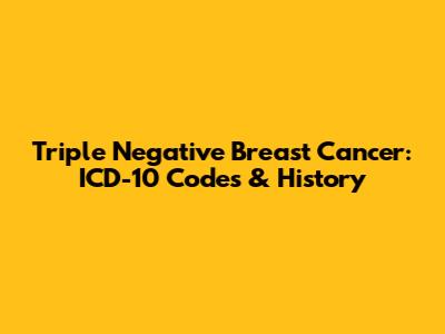 Triple Negative Breast Cancer: ICD-10 Codes & History