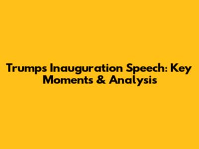 Trump's Inauguration Speech: Key Moments & Analysis