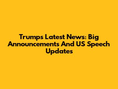 Trump's Latest News: Big Announcements And US Speech Updates