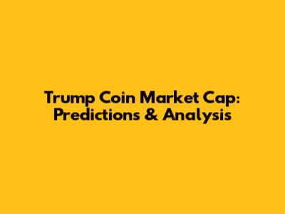 Trump Coin Market Cap: Predictions & Analysis