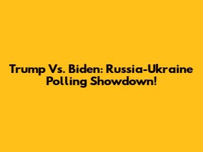 Trump Vs. Biden: Russia-Ukraine Polling Showdown!