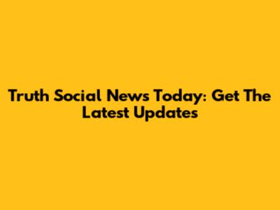 Truth Social News Today: Get The Latest Updates