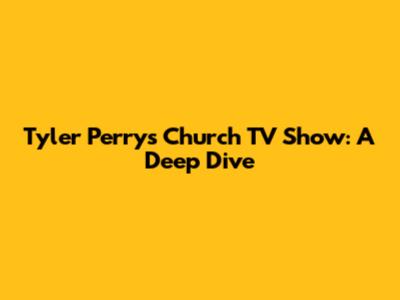 Tyler Perry's Church TV Show: A Deep Dive