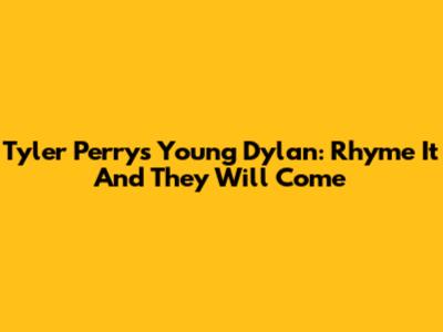 Tyler Perry's Young Dylan: Rhyme It And They Will Come