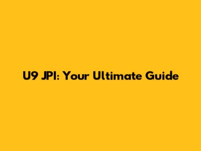U9 JPI: Your Ultimate Guide