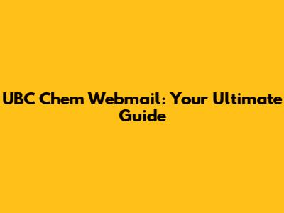 UBC Chem Webmail: Your Ultimate Guide