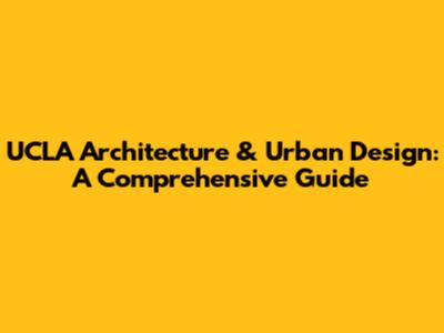UCLA Architecture & Urban Design: A Comprehensive Guide