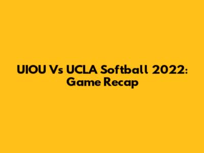 UIOU Vs UCLA Softball 2022: Game Recap