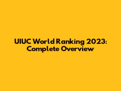 UIUC World Ranking 2023: Complete Overview