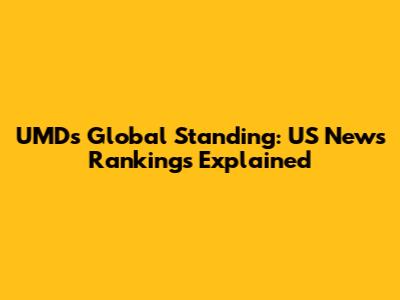 UMD's Global Standing: US News Rankings Explained