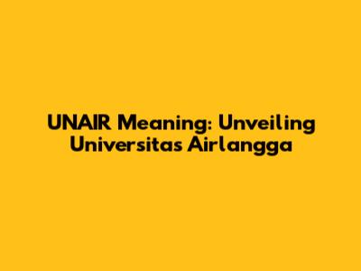 UNAIR Meaning: Unveiling Universitas Airlangga