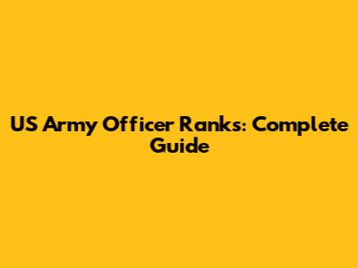 US Army Officer Ranks: Complete Guide