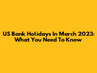 US Bank Holidays In March 2023: What You Need To Know