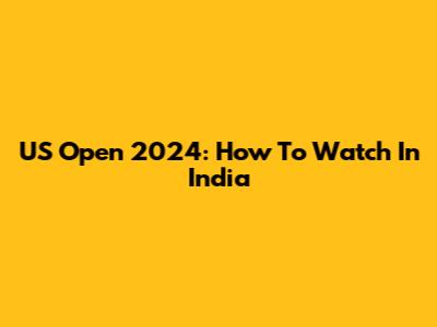 US Open 2024: How To Watch In India