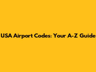 USA Airport Codes: Your A-Z Guide