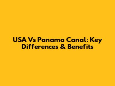 USA Vs Panama Canal: Key Differences & Benefits