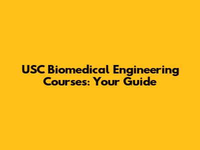 USC Biomedical Engineering Courses: Your Guide