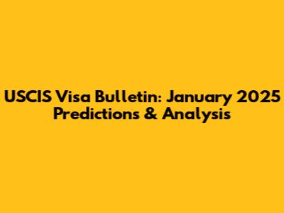 USCIS Visa Bulletin: January 2025 Predictions & Analysis