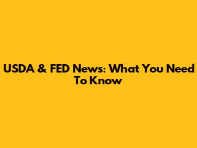 USDA & FED News: What You Need To Know