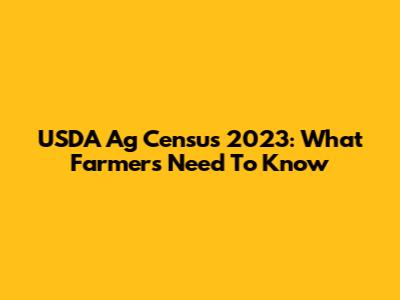 USDA Ag Census 2023: What Farmers Need To Know