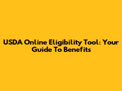 USDA Online Eligibility Tool: Your Guide To Benefits