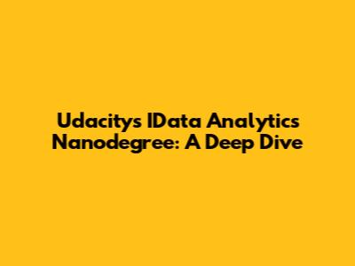 Udacity's IData Analytics Nanodegree: A Deep Dive