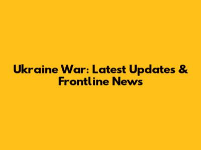 Ukraine War: Latest Updates & Frontline News