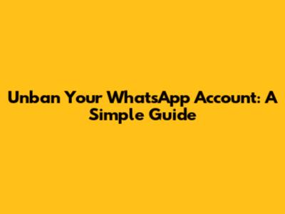 Unban Your WhatsApp Account: A Simple Guide