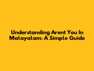 Understanding 'Aren't You' In Malayalam: A Simple Guide