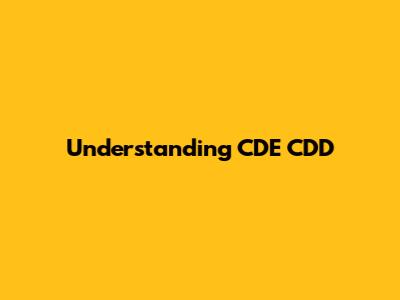 Understanding CDE CDD