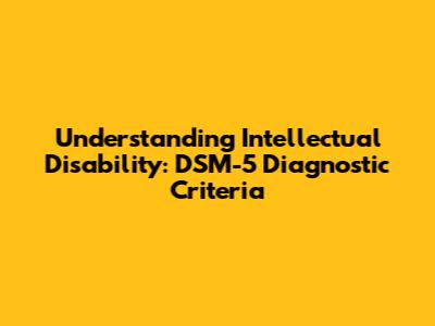 Understanding Intellectual Disability: DSM-5 Diagnostic Criteria