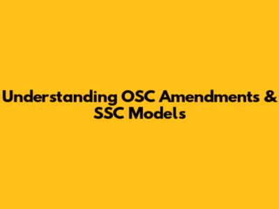 Understanding OSC Amendments & SSC Models