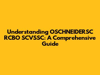 Understanding OSCHNEIDERSC RCBO SCVSSC: A Comprehensive Guide