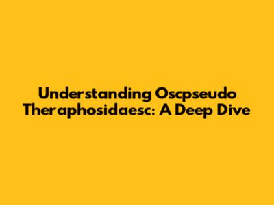 Understanding Oscpseudo Theraphosidaesc: A Deep Dive